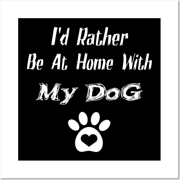 I'd Rather Be At Home With My Dog Wall Art by nedjm